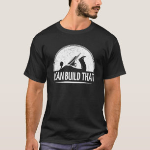 I Can Build That Wood Carving Expert  Carpentry  1 T-Shirt