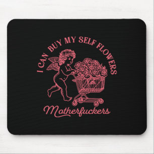I Can Buy My Self Flowers Funny Anti Valentine Cup Mouse Pad