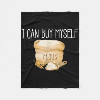 I Can Buy Myself Flour Funny Humour Sarcastic  Fleece Blanket