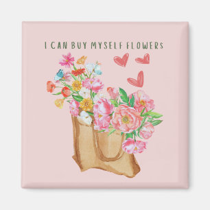 I Can Buy Myself Flowers Magnet