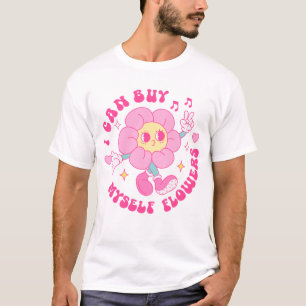 I Can Buy Myself Flowers T-Shirt