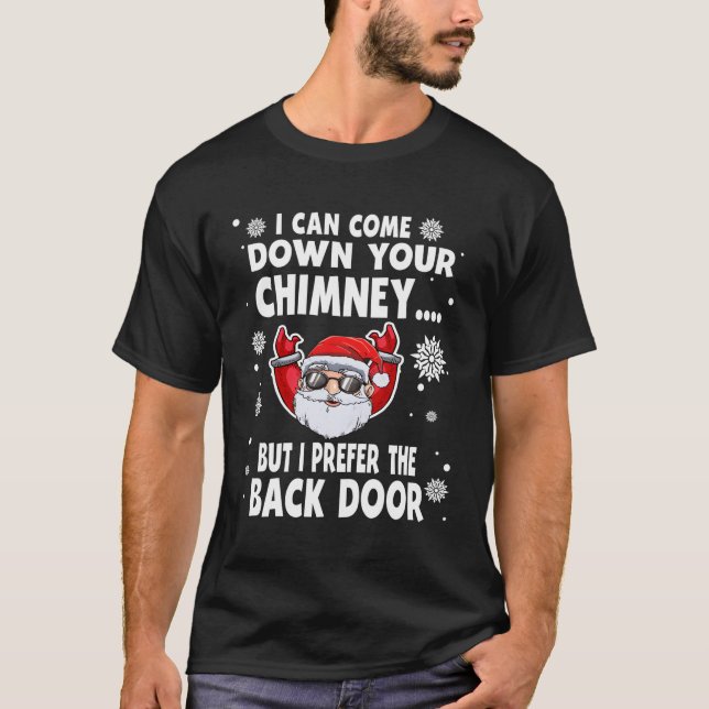 I Can Come Down Your Chimney Santa Quotes T-Shirt (Front)