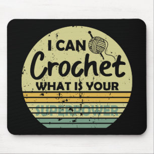 I can crochet what is your superpower mouse pad