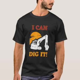 i can dig it hard working T-Shirt