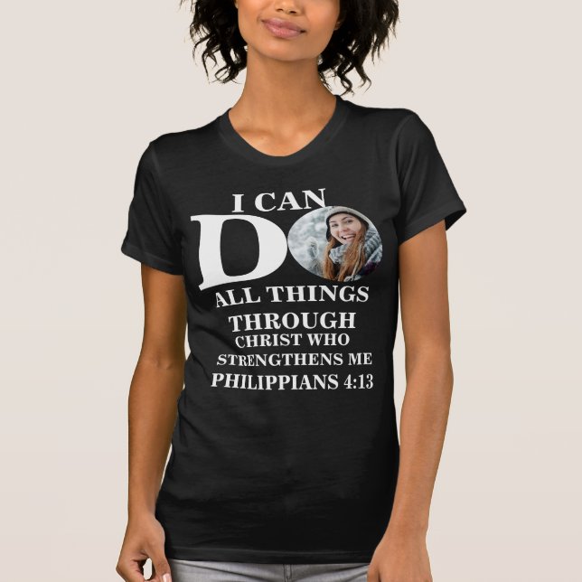 I can do all things Christian photo Bible verse T-Shirt (Front)