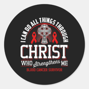 I Can Do All Things Through Christ Blood Cancer Aw Classic Round Sticker