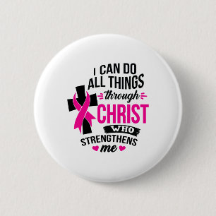I Can Do All Things Through Christ Breast Cancer A 6 Cm Round Badge