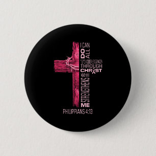 I Can Do All Things Through Christ Breast Cancer A 6 Cm Round Badge