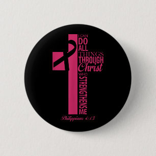 I Can Do All Things Through Christ Breast Cancer A 6 Cm Round Badge