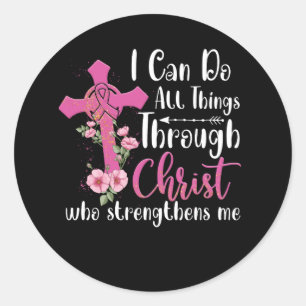 I Can Do All Things Through Christ Breast Cancer A Classic Round Sticker