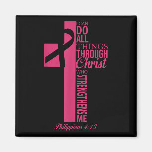 I Can Do All Things Through Christ Breast Cancer A Magnet