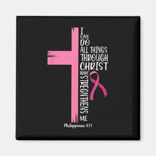I Can Do All Things Through Christ Breast Cancer A Magnet