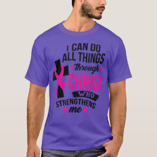 I Can Do All Things Through Christ Breast Cancer A T-Shirt