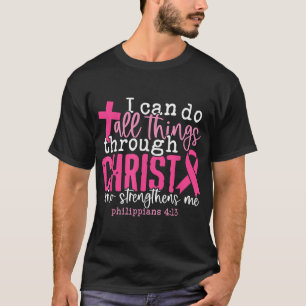 I Can Do All Things Through Christ Breast Cancer A T-Shirt