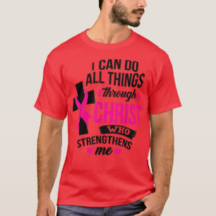 I Can Do All Things Through Christ Breast Cancer A T-Shirt