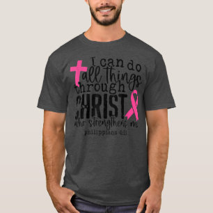 I Can Do All Things Through Christ Breast Cancer C T-Shirt