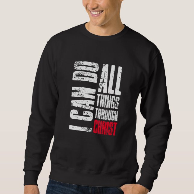 I Can Do All Things Through Christ Christian  Fait Sweatshirt (Front)