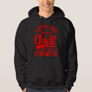I Can Do All Things Through Christ Christian Quote Hoodie