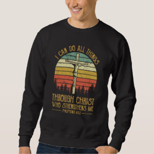 I Can Do All Things Through Christ Cross Jesus Chr Sweatshirt