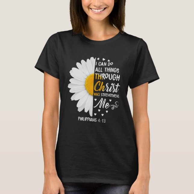 I Can Do All Things Through Christ - Daisy Flower  T-Shirt (Front)