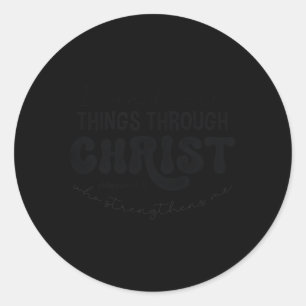 I Can Do All Things Through Christ Phil 413 Classic Round Sticker