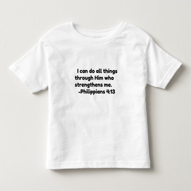 I CAN DO ALL THINGS THROUGH HIM WHO STRENGTHENS ME TODDLER T-Shirt (Front)