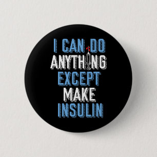 I Can Do Anything Except Insulin Type 1 Diabetes A 6 Cm Round Badge