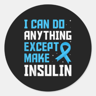 I Can Do Anything Except Make Insulin Blue Ribbon Classic Round Sticker