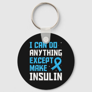 I Can Do Anything Except Make Insulin Blue Ribbon Key Ring
