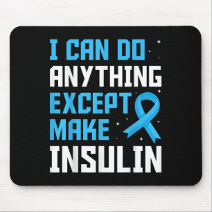 I Can Do Anything Except Make Insulin Blue Ribbon  Mouse Pad