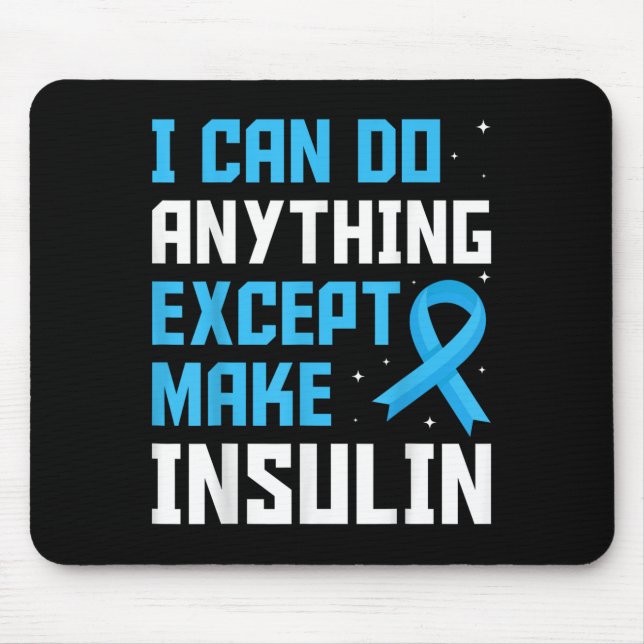 I Can Do Anything Except Make Insulin Blue Ribbon  Mouse Pad (Front)