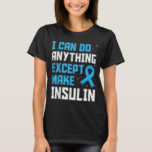I Can Do Anything Except Make Insulin Blue Ribbon T-Shirt