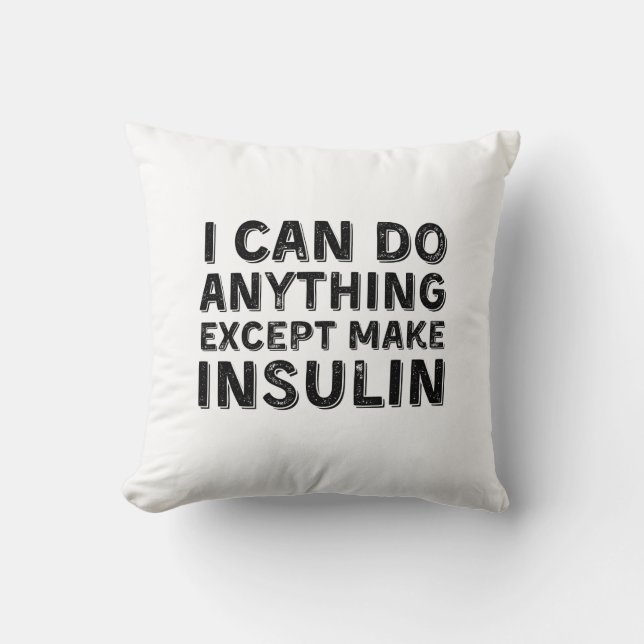 I Can Do Anything Except Make Insulin Cushion (Front)