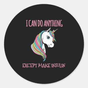 I Can Do Anything Except Make Insulin Cute Unicorn Classic Round Sticker