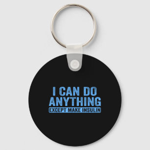 I Can Do Anything Except Make Insulin Diabetes Awa Key Ring