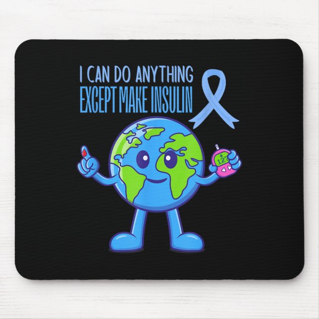 I Can Do Anything Except Make Insulin Diabetes Awa Mouse Pad (Front)