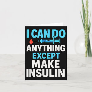 I Can Do Anything Except Make Insulin - Diabetes S Card