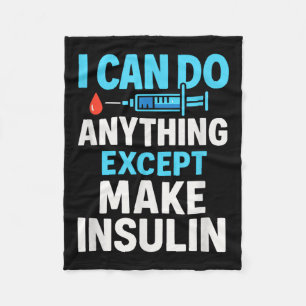 I Can Do Anything Except Make Insulin - Diabetes S Fleece Blanket