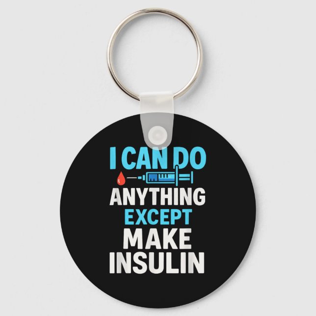 I Can Do Anything Except Make Insulin - Diabetes S Key Ring (Front)