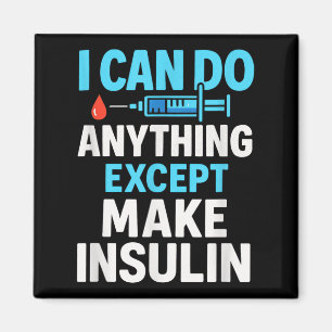 I Can Do Anything Except Make Insulin - Diabetes S Magnet
