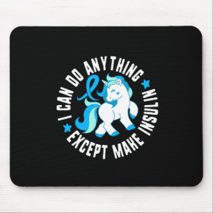 I Can Do Anything Except Make Insulin Diabetes T1 Mouse Pad