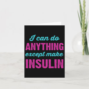 I Can Do Anything Except Make Insulin Fun Diabetes Card