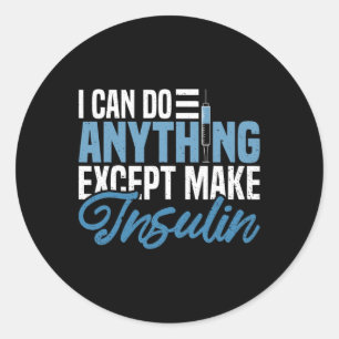 I Can Do Anything Except Make Insulin Fun Diabetic Classic Round Sticker