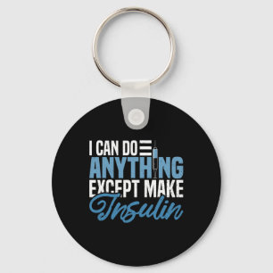 I Can Do Anything Except Make Insulin Fun Diabetic Key Ring