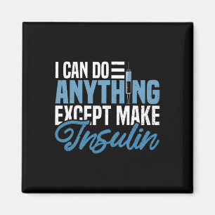 I Can Do Anything Except Make Insulin Fun Diabetic Magnet