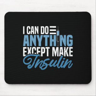 I Can Do Anything Except Make Insulin Fun Diabetic Mouse Pad