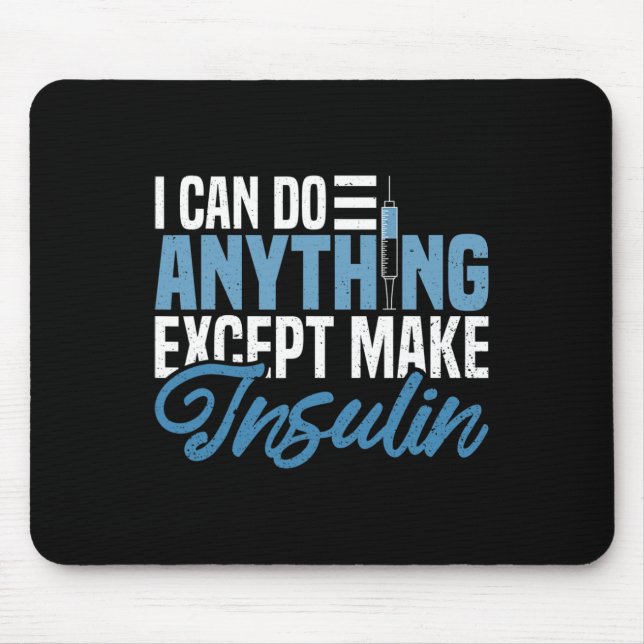 I Can Do Anything Except Make Insulin Fun Diabetic Mouse Pad (Front)