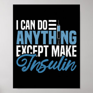 I Can Do Anything Except Make Insulin Fun Diabetic Poster