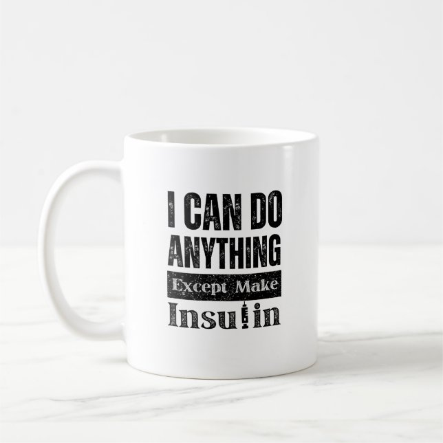 I can Do Anything Except Make Insulin Funny Coffee Mug (Left)