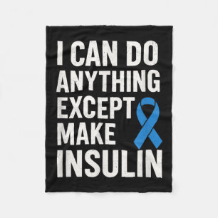 I Can Do Anything Except Make Insulin - Funny Diab Fleece Blanket